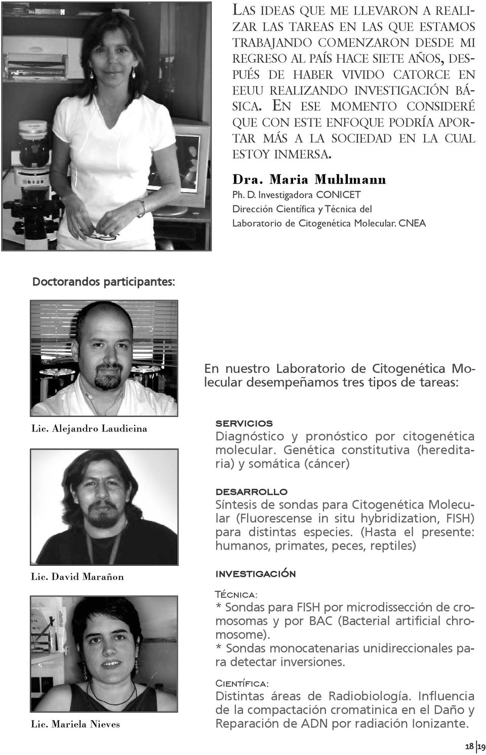 a. Maria Muhlmann Ph. D. Investigadora CONICET Dirección Científica y Técnica del Laboratorio de Citogenética Molecular.