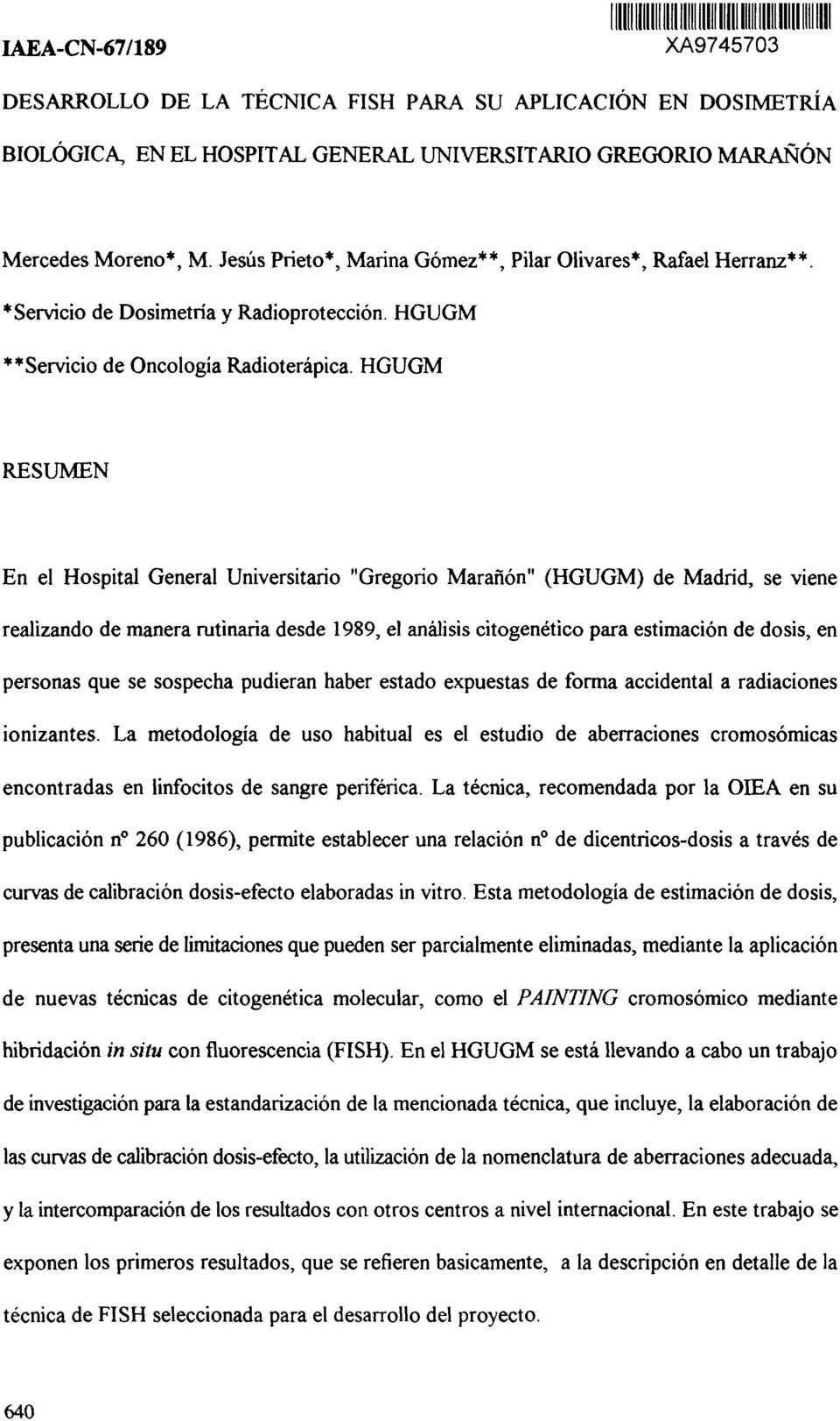 HGUGM RESUMEN En el Hospital General Universitario "Gregorio Marañón" (HGUGM) de Madrid, se viene realizando de manera rutinaria desde 1989, el análisis citogenético para estimación de dosis, en