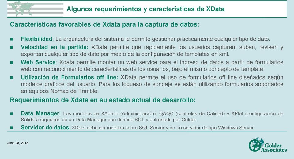 Web Service: Xdata permite montar un web service para el ingreso de datos a partir de formularios web con reconocimiento de características de los usuarios, bajo el mismo concepto de template.
