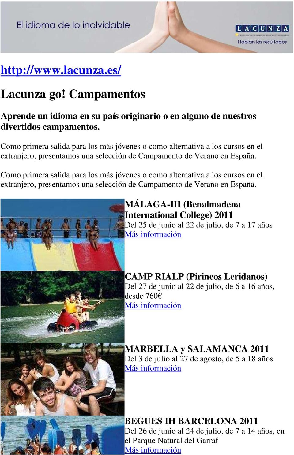 MÁLAGA-IH (Benalmadena International College) 2011 Del 25 de junio al 22 de julio, de 7 a 17 años CAMP RIALP (Pirineos Leridanos) Del 27 de junio al 22 de julio, de 6 a 16 años, desde 760 MARBELLA y