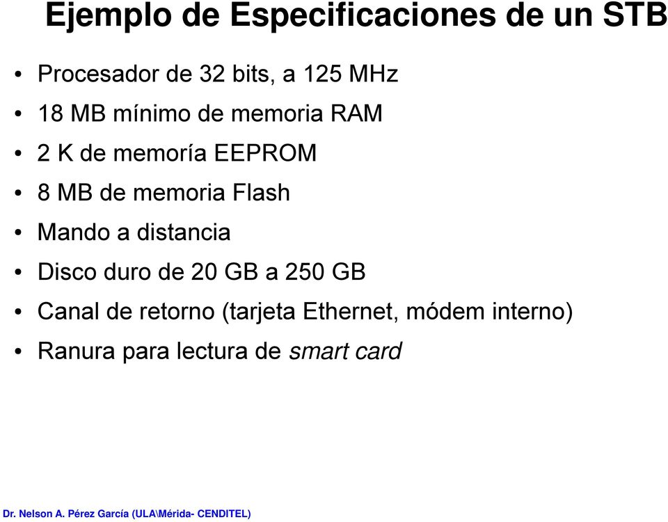 memoria Flash Mando a distancia Disco duro de 20 GB a 250 GB Canal