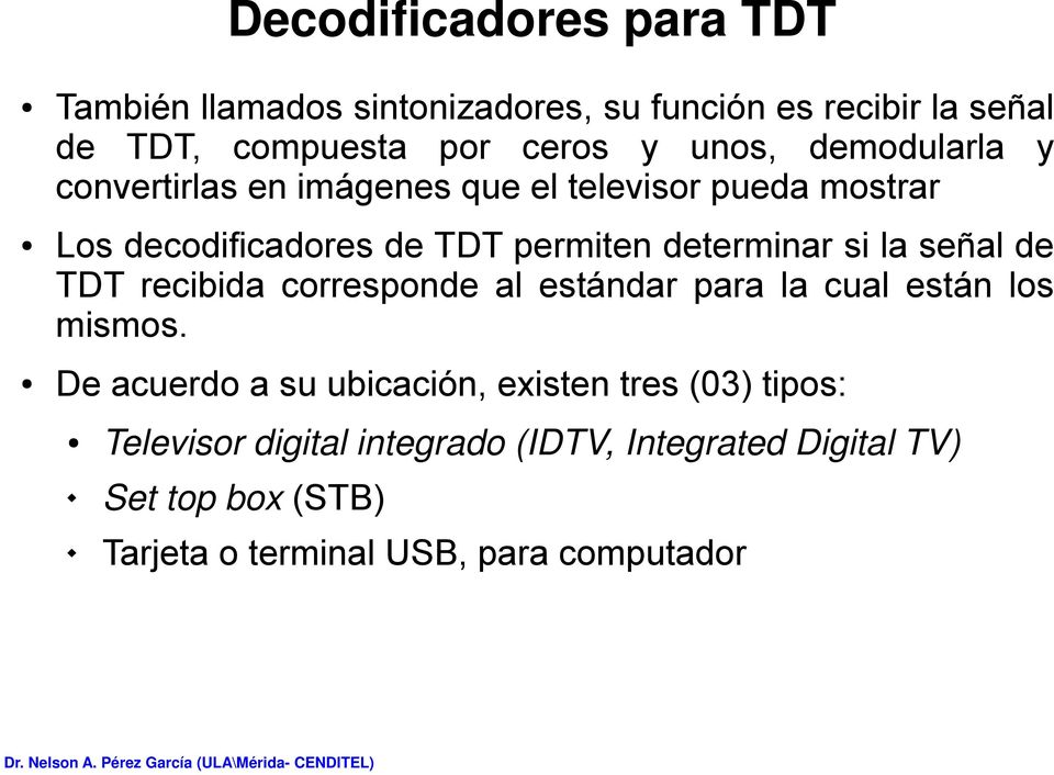 si la señal de TDT recibida corresponde al estándar para la cual están los mismos.