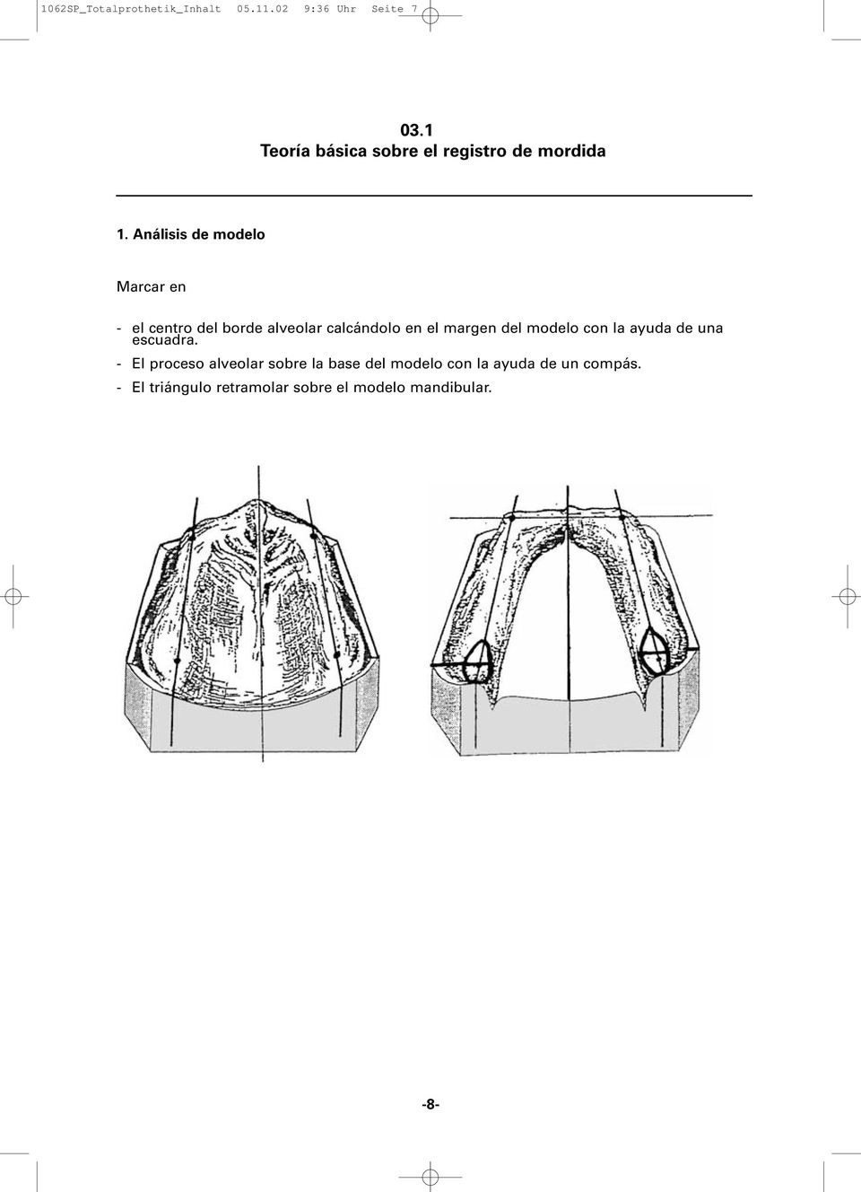Análisis de modelo Marcar en - el centro del borde alveolar calcándolo en el margen del