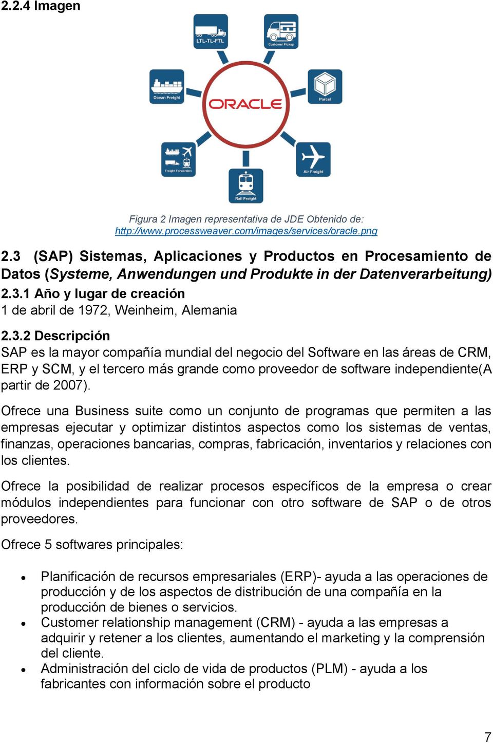 3.2 Descripción SAP es la mayor compañía mundial del negocio del Software en las áreas de CRM, ERP y SCM, y el tercero más grande como proveedor de software independiente(a partir de 2007).