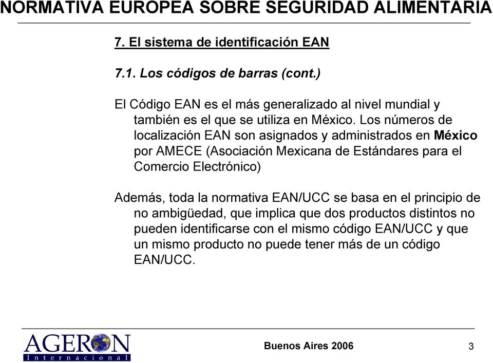 Los números de localización EAN son asignados y administrados en México por AMECE (Asociación Mexicana de Estándares para el Comercio