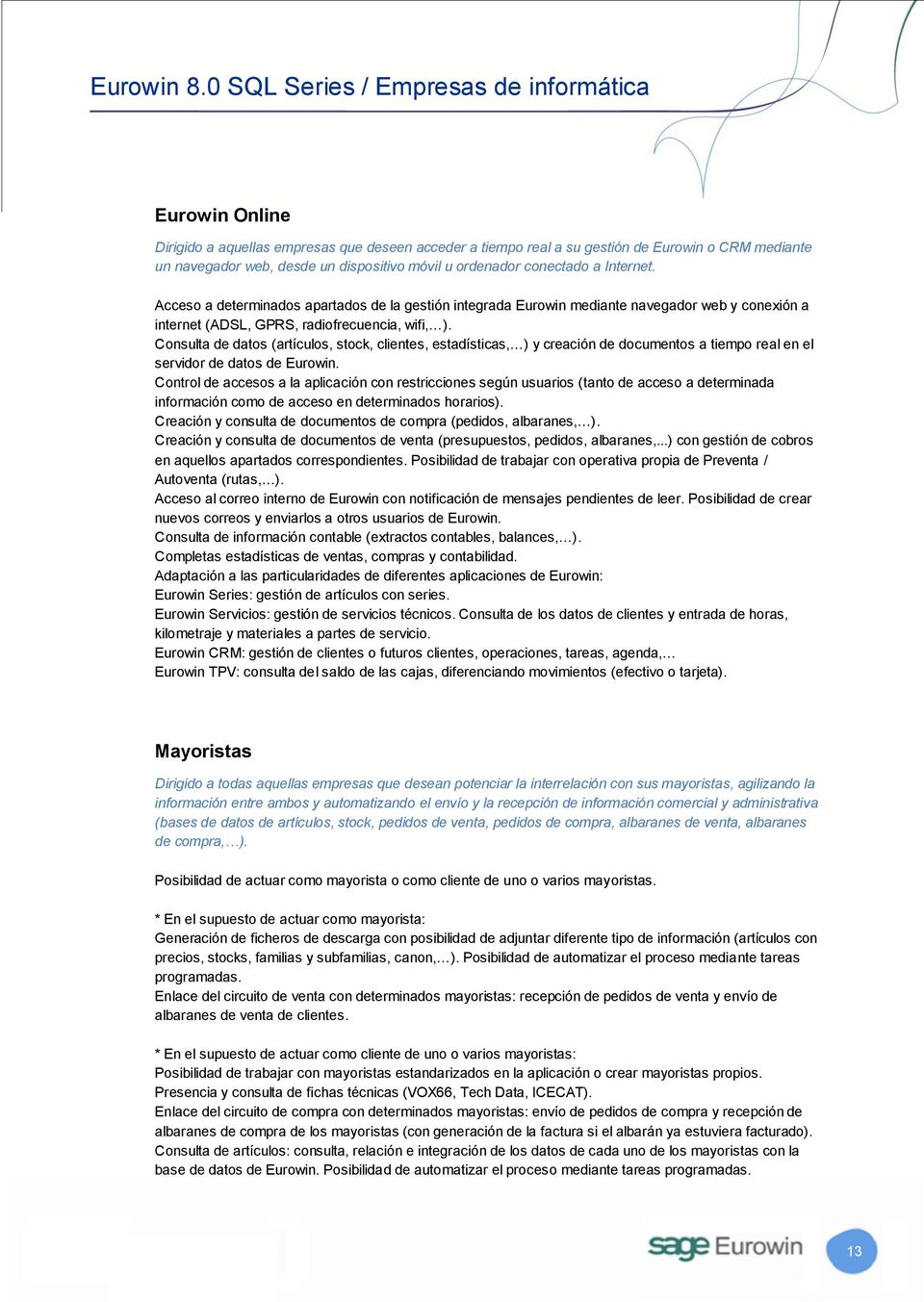 Consulta de datos (artículos, stock, clientes, estadísticas, ) y creación de documentos a tiempo real en el servidor de datos de Eurowin.