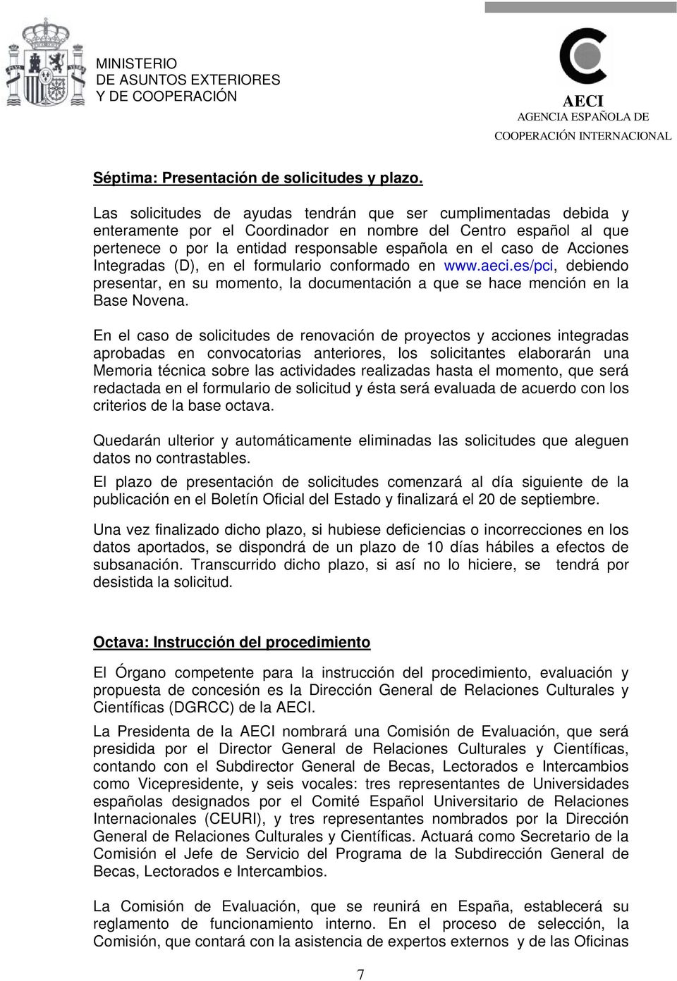 Acciones Integradas (D), en el formulario conformado en www.aeci.es/pci, debiendo presentar, en su momento, la documentación a que se hace mención en la Base Novena.
