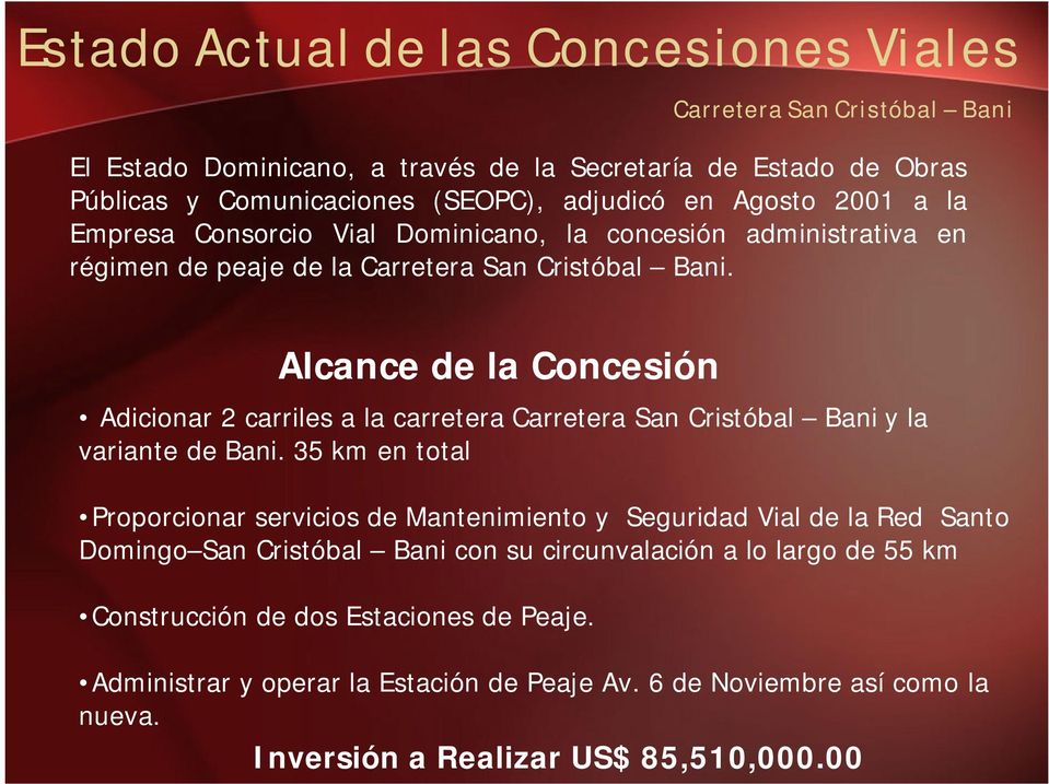 Alcance de la Concesión Adicionar 2 carriles a la carretera Carretera San Cristóbal Bani y la variante de Bani.