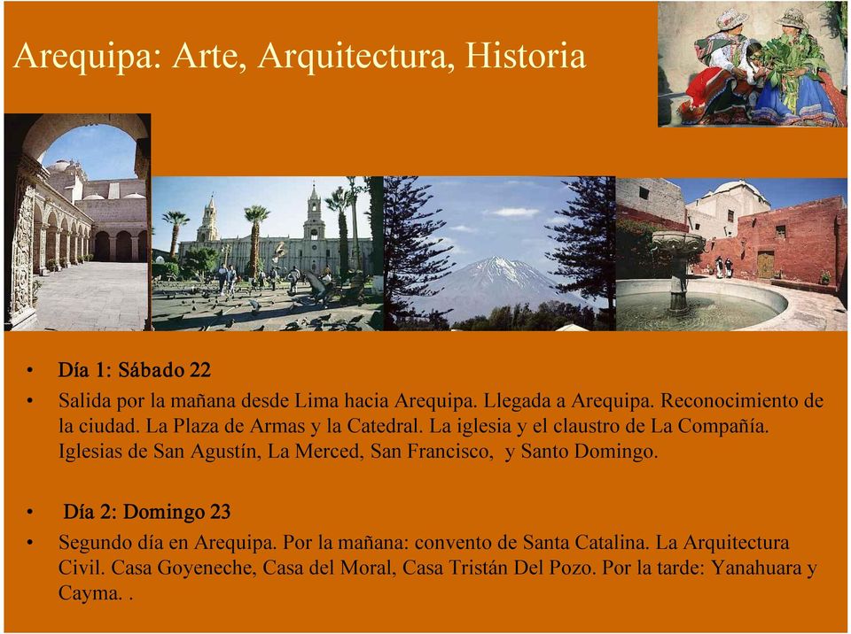 Iglesias de San Agustín, La Merced, San Francisco, y Santo Domingo. Día 2: Domingo 23 Segundo día en Arequipa.