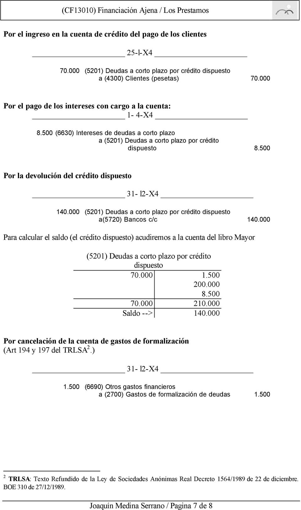 500 (6630) Intereses de deudas a corto plazo a (5201) Deudas a corto plazo por crédito dispuesto 8.500 Por la devolución del crédito dispuesto 31- l2-x4 140.