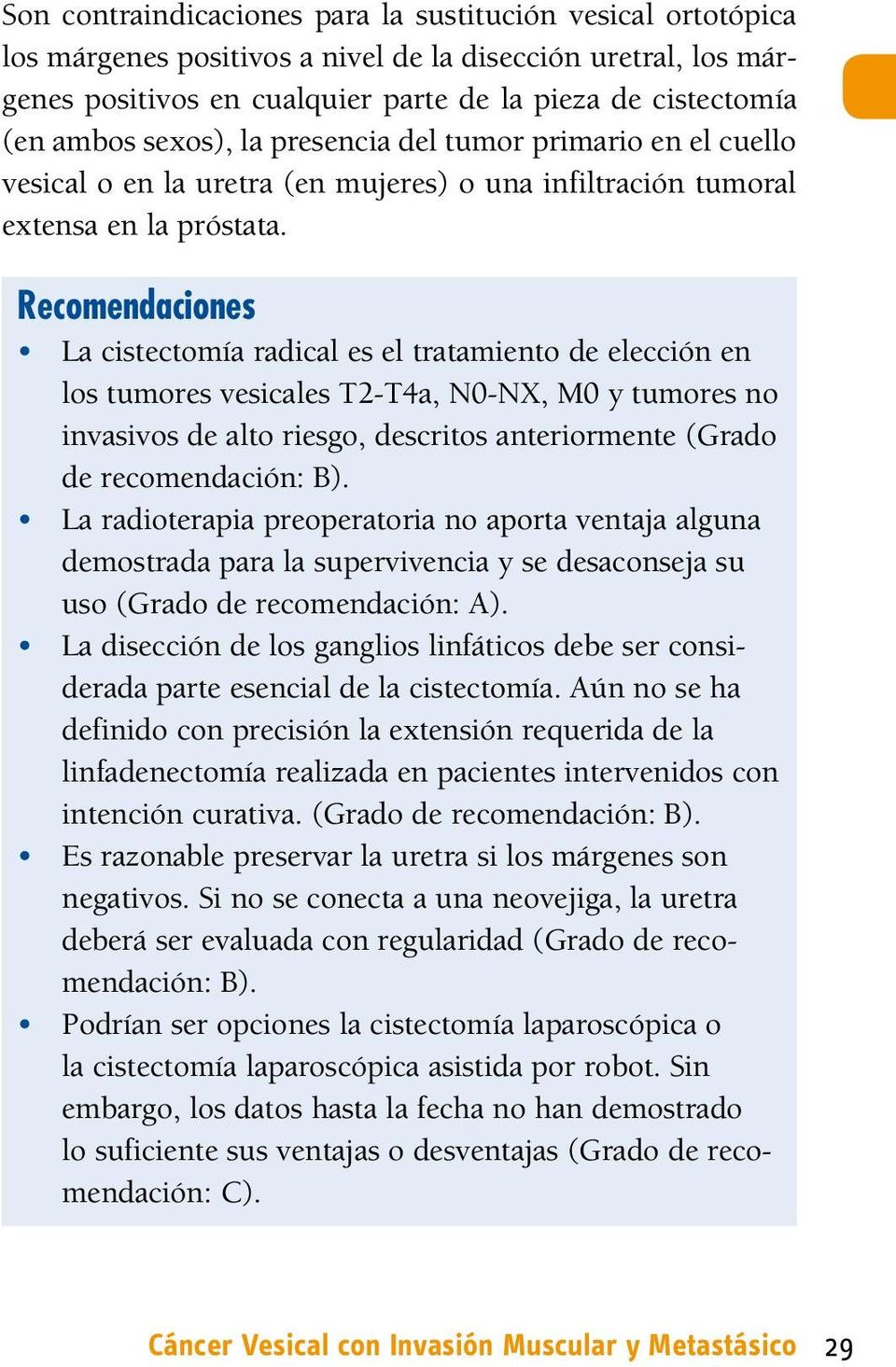 Recomendaciones La cistectomía radical es el tratamiento de elección en los tumores vesicales T2-T4a, N0-NX, M0 y tumores no invasivos de alto riesgo, descritos anteriormente (Grado de recomendación: