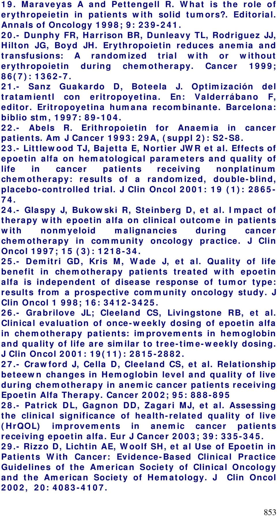Cancer 1999; 86(7): 1362-7. 21.- Sanz Guakardo D, Boteela J. Optimización del tratamientl con eritropoyetina. En: Valderrábano F, editor. Eritropoyetina humana recombinante.