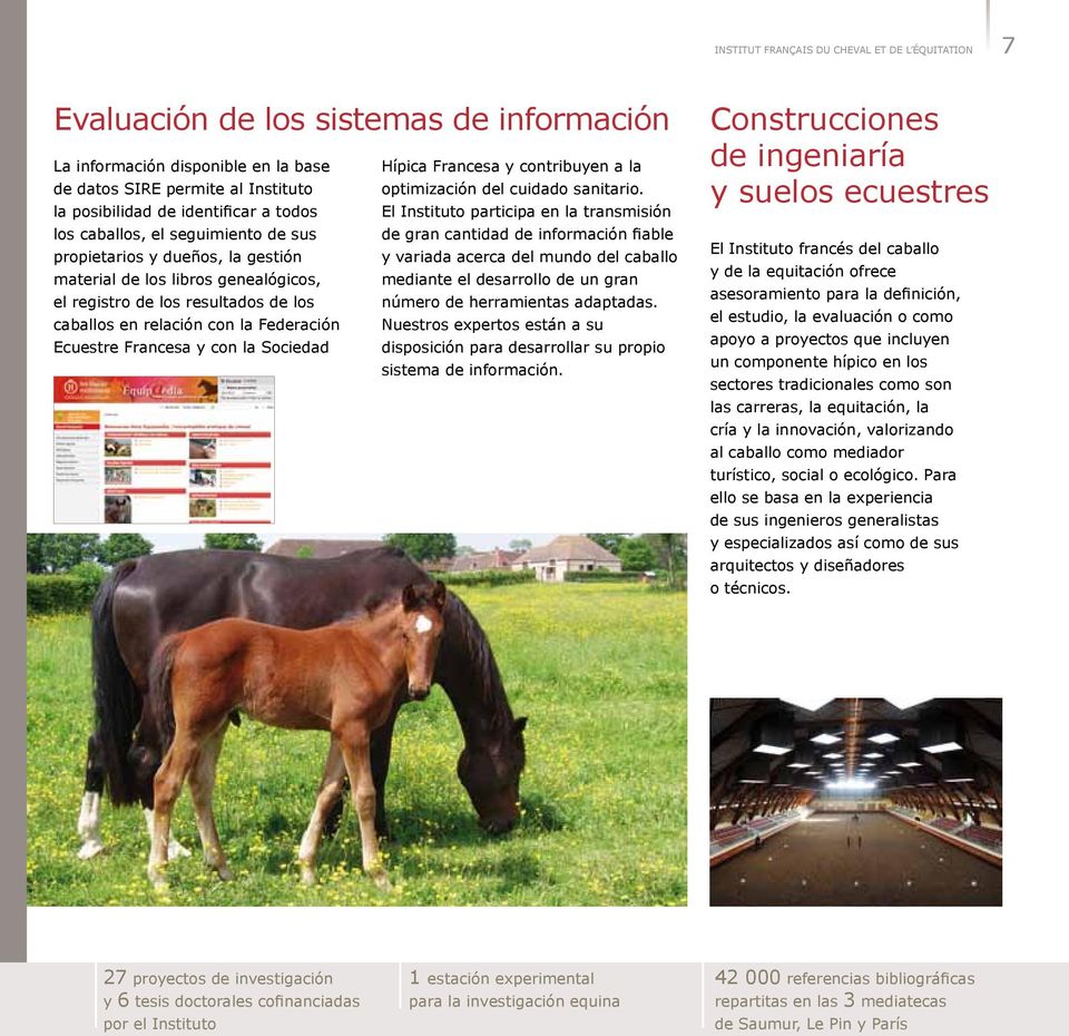 la posibilidad de identificar a todos El Instituto participa en la transmisión los caballos, el seguimiento de sus de gran cantidad de información fiable propietarios y dueños, la gestión y variada