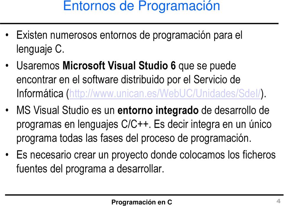 unican.es/webuc/unidades/sdei/). MS Visual Studio es un entorno integrado de desarrollo de programas en lenguajes C/C++.