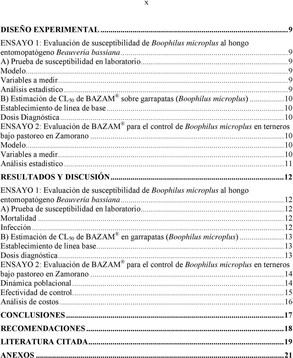 ..10 ENSAYO 2: Evaluación de BAZAM para el control de Boophilus microplus en terneros bajo pastoreo en Zamorano...10 Modelo...10 Variables a medir...10 Análisis estadístico...11 RESULTADOS Y DISCUSIÓN.
