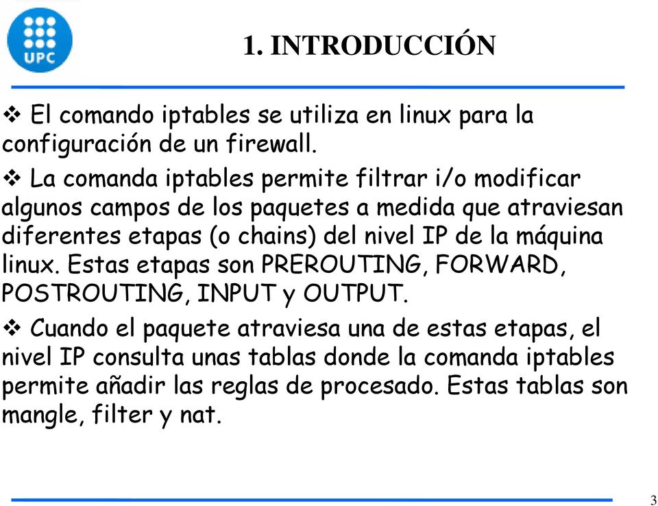chains) del nivel IP de la máquina linux. Estas etapas son PREROUTING, FORWARD, POSTROUTING, INPUT y OUTPUT.