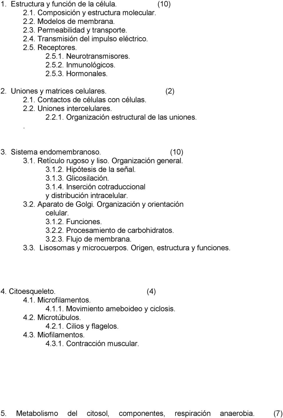 . 3. Sistema endomembranoso. (10) 3.1. Retículo rugoso y liso. Organización general. 3.1.2. Hipótesis de la señal. 3.1.3. Glicosilación. 3.1.4. Inserción cotraduccional y distribución intracelular. 3.2. Aparato de Golgi.