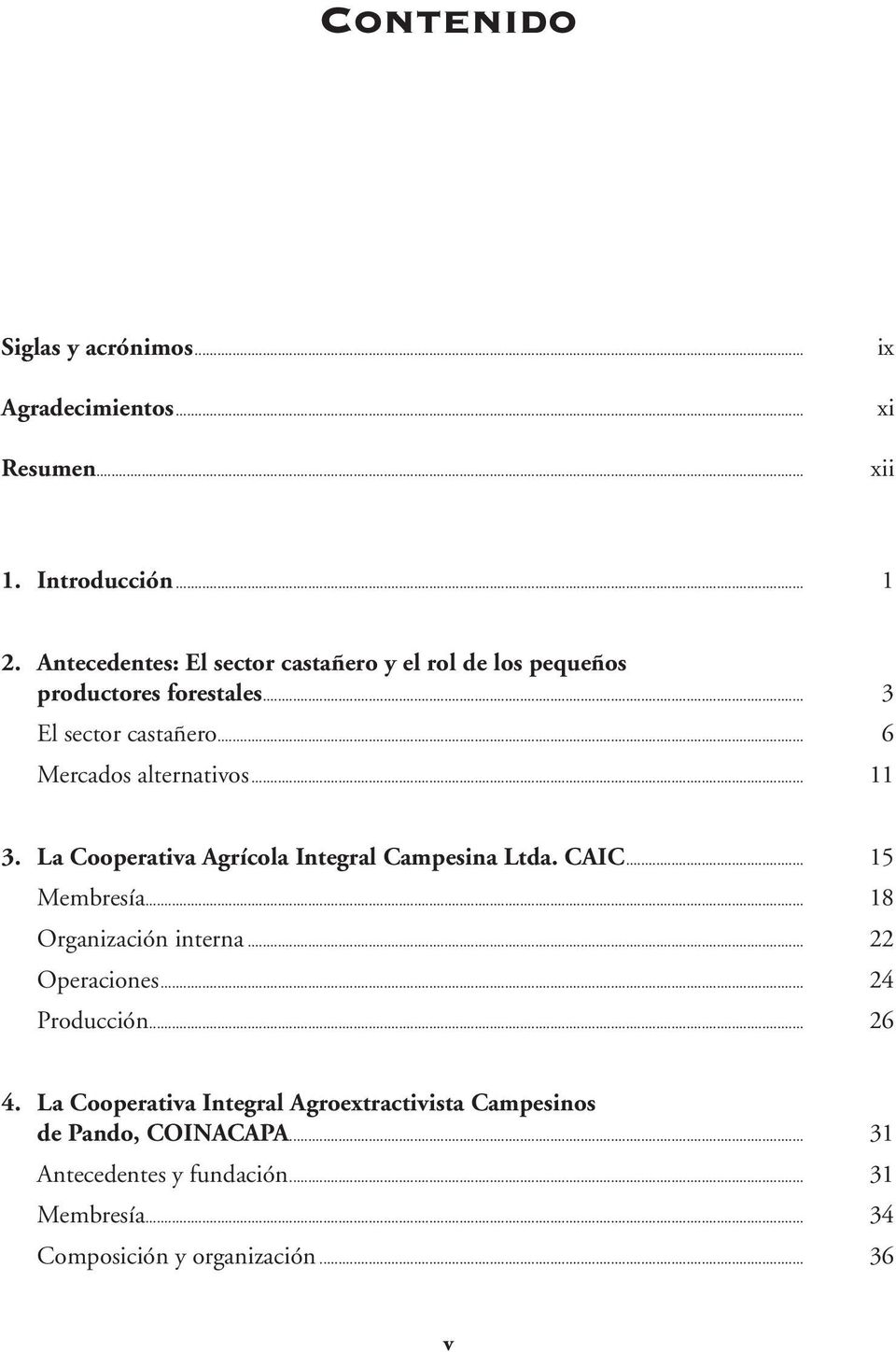 .. 11 3. La Cooperativa Agrícola Integral Campesina Ltda. CAIC... 15 Membresía... 18 organización interna... 22 operaciones.