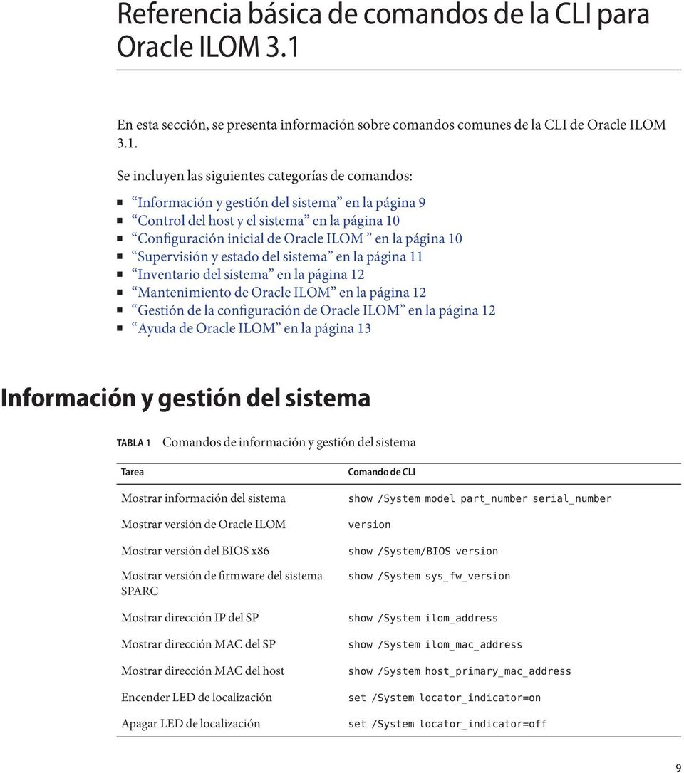 Se incluyen las siguientes categorías de comandos: Información y gestión del sistema en la página 9 Control del host y el sistema en la página 10 Configuración inicial de Oracle ILOM en la página 10