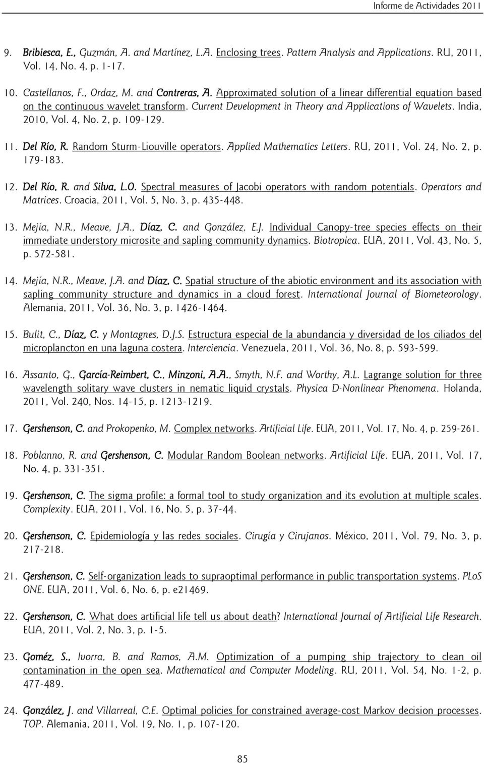 4, No. 2, p. 109-129. 11. Del Río, R. Random Sturm-Liouville operators. Applied Mathematics Letters. RU, 2011, Vol. 24, No. 2, p. 179-183. 12. Del Río, R. and Silva, L.O.