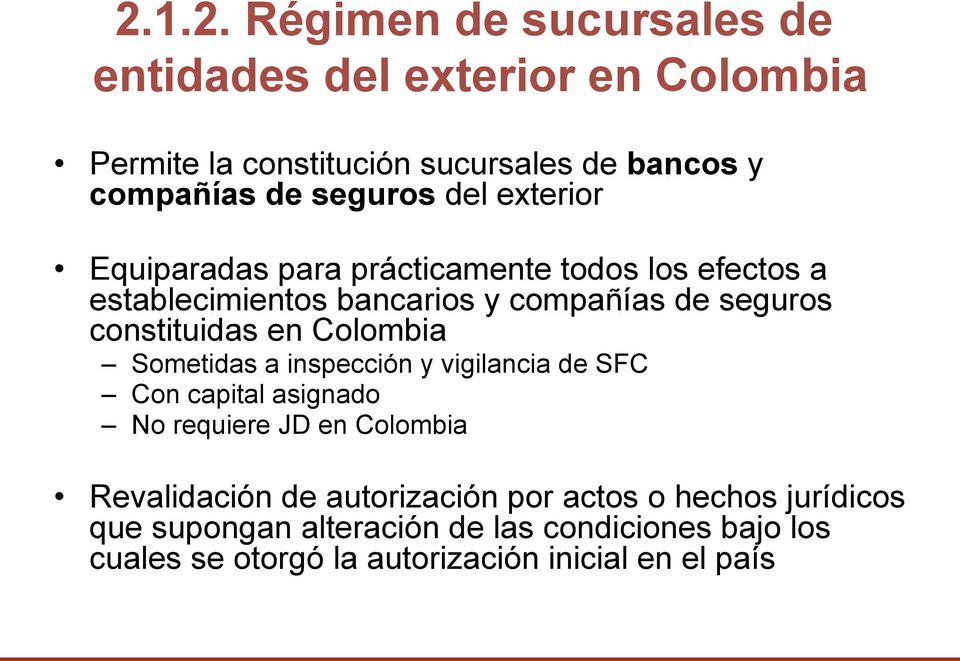 constituidas en Colombia Sometidas a inspección y vigilancia de SFC Con capital asignado No requiere JD en Colombia Revalidación de