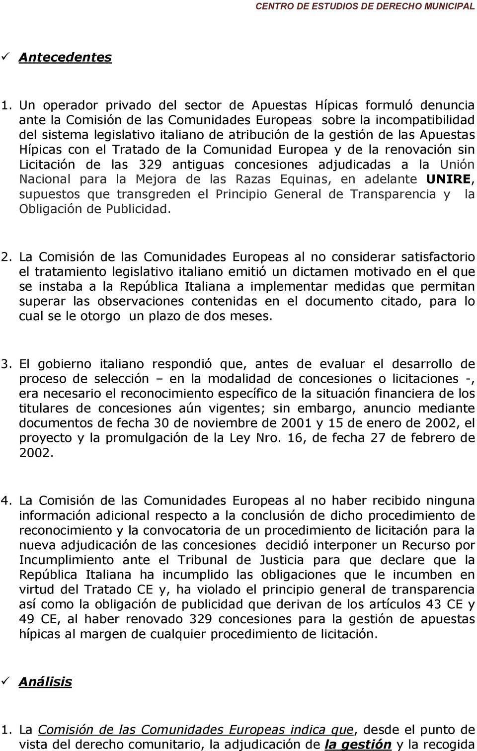 de las Apuestas Hípicas con el Tratado de la Comunidad Europea y de la renovación sin Licitación de las 329 antiguas concesiones adjudicadas a la Unión Nacional para la Mejora de las Razas Equinas,