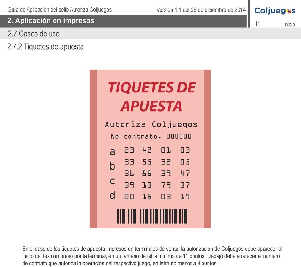 terminales de venta, la autorización de Coljuegos debe aparecer al inicio del texto impreso por la terminal; en un tamaño de letra