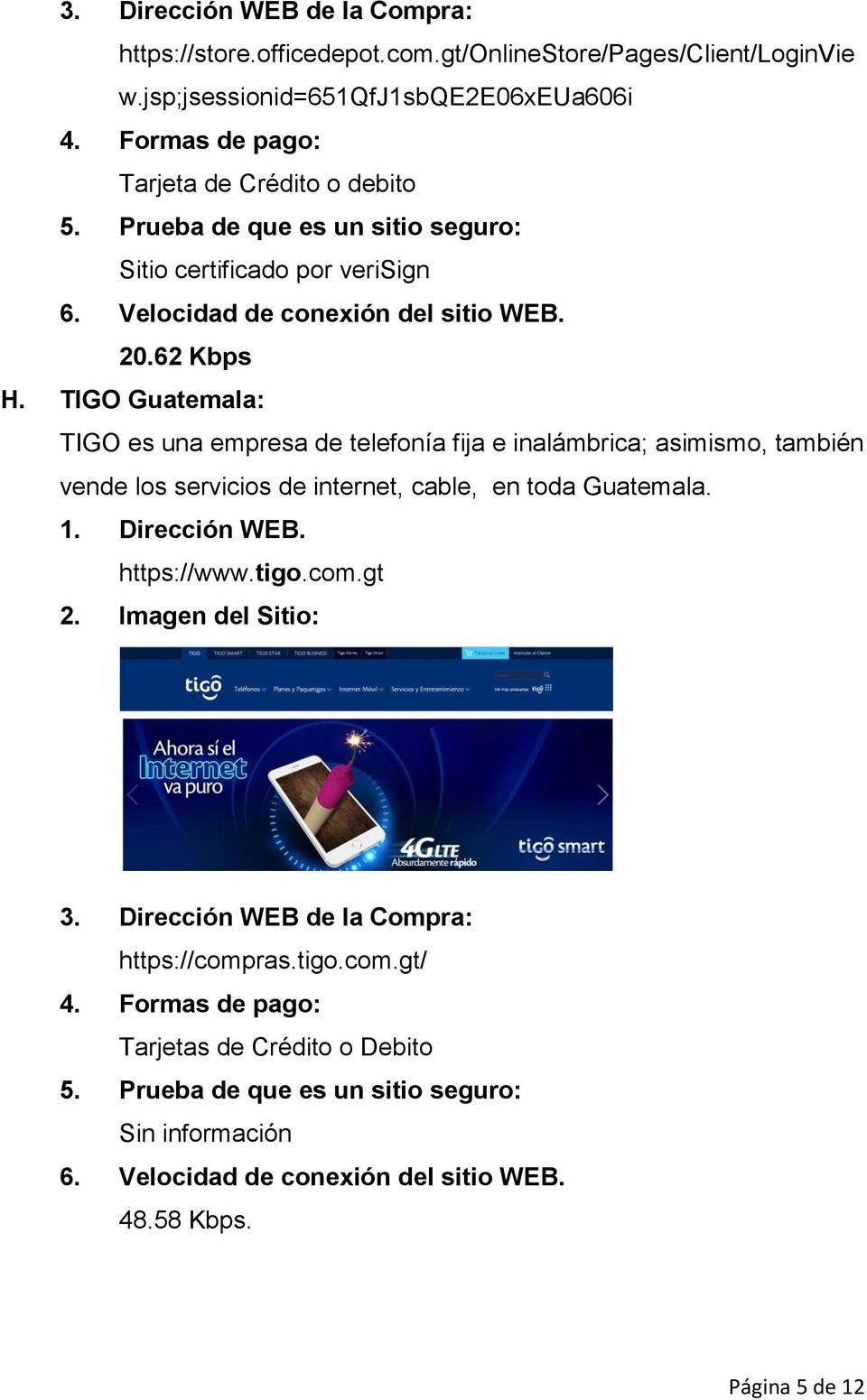 TIGO Guatemala: TIGO es una empresa de telefonía fija e inalámbrica; asimismo, también vende los servicios de internet, cable, en