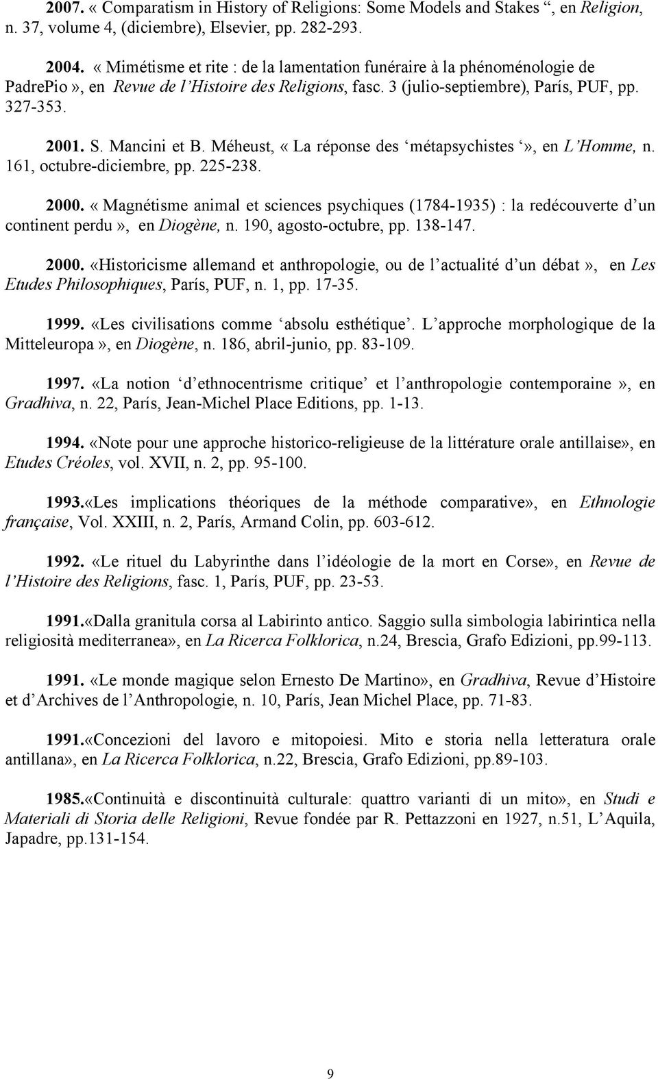 Méheust, «La réponse des métapsychistes», en L Homme, n. 161, octubre-diciembre, pp. 225-238. 2000.