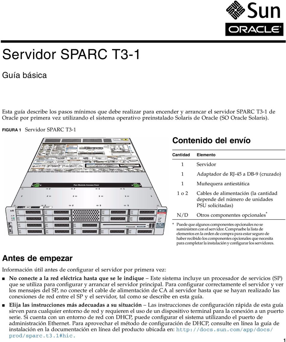 FIGURA 1 Servidor SPARC T3-1 Contenido del envío Cantidad Elemento Antes de empezar Información útil antes de configurar el servidor por primera vez: 1 Servidor 1 Adaptador de RJ-45 a DB-9 (cruzado)
