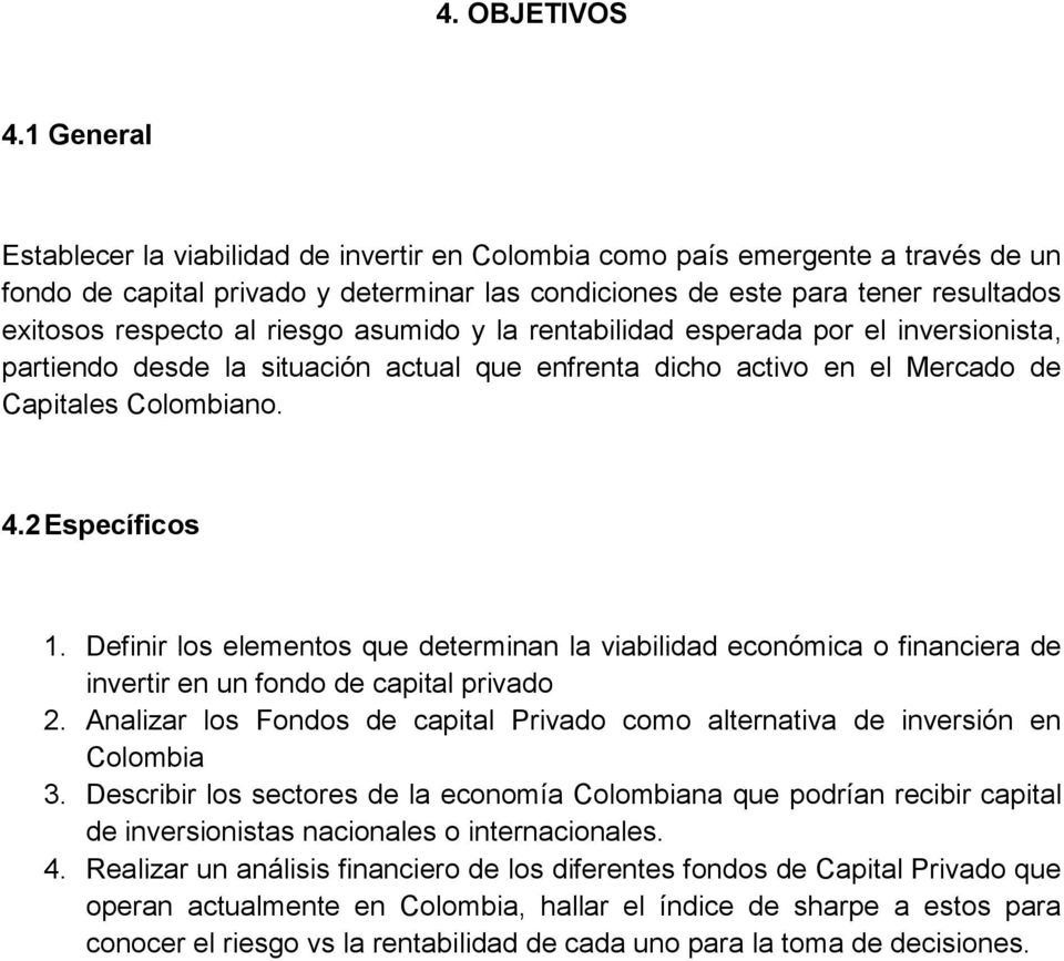 riesgo asumido y la rentabilidad esperada por el inversionista, partiendo desde la situación actual que enfrenta dicho activo en el Mercado de Capitales Colombiano. 4.2 Específicos 1.