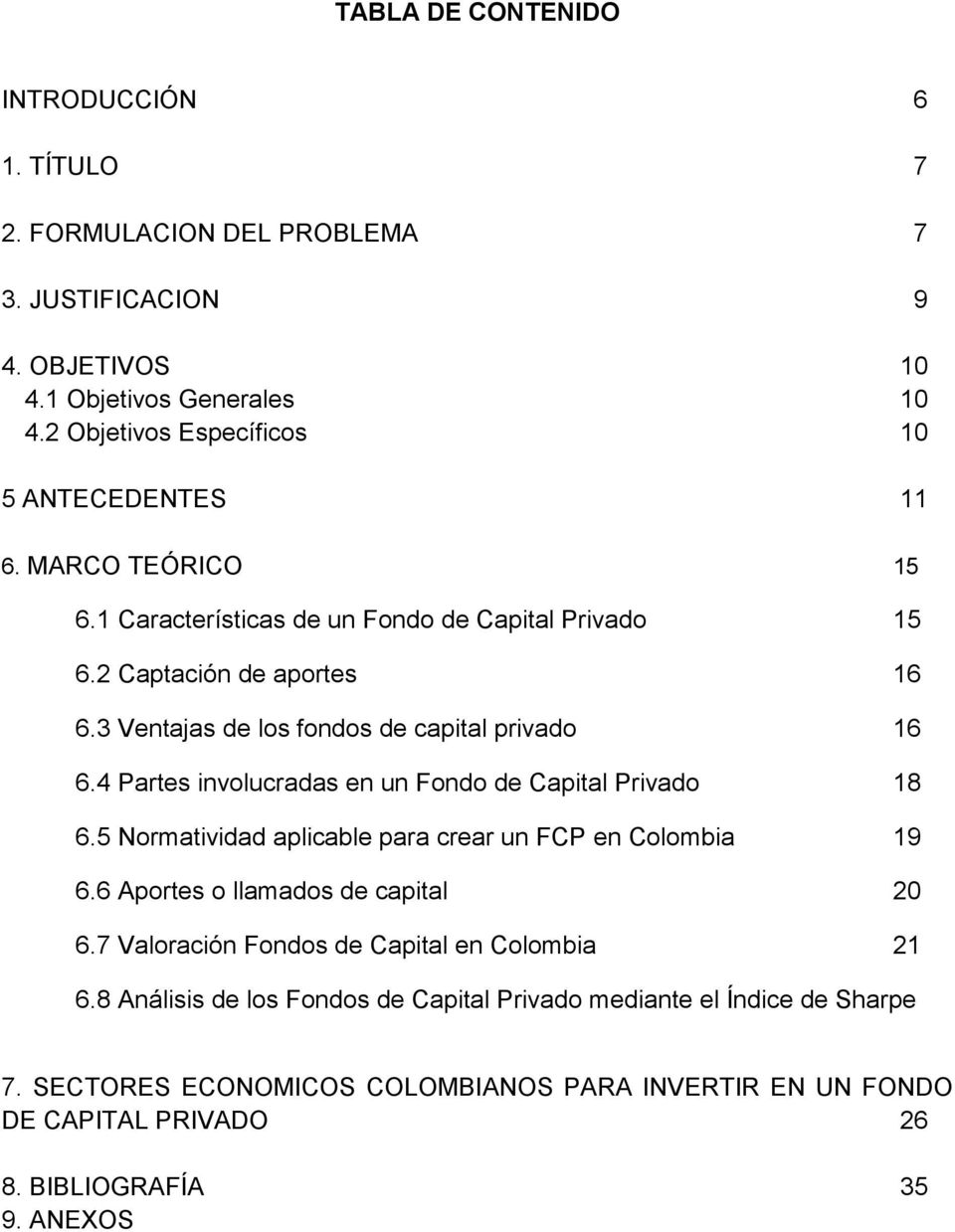 3 Ventajas de los fondos de capital privado 16 6.4 Partes involucradas en un Fondo de Capital Privado 18 6.5 Normatividad aplicable para crear un FCP en Colombia 19 6.