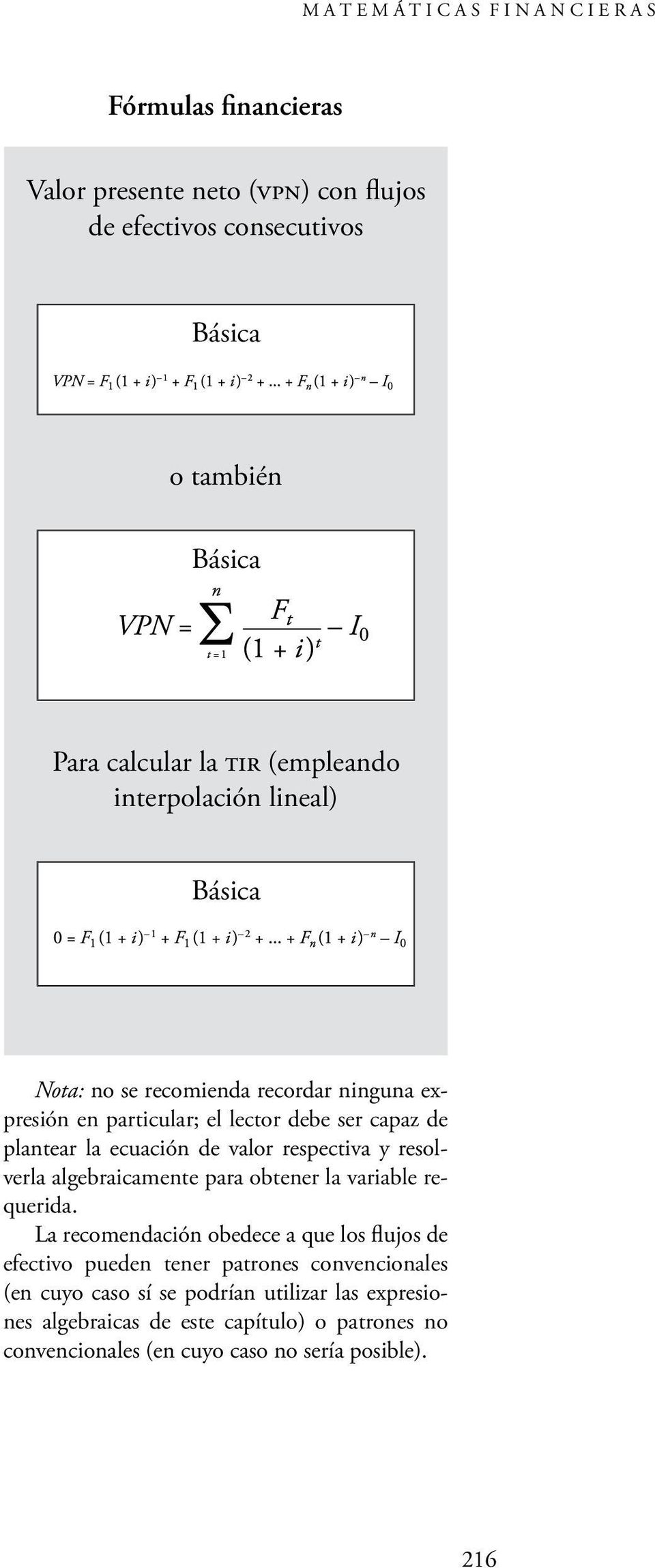 ecuación de valor respectiva y resolverla algebraicamente para obtener la variable requerida.