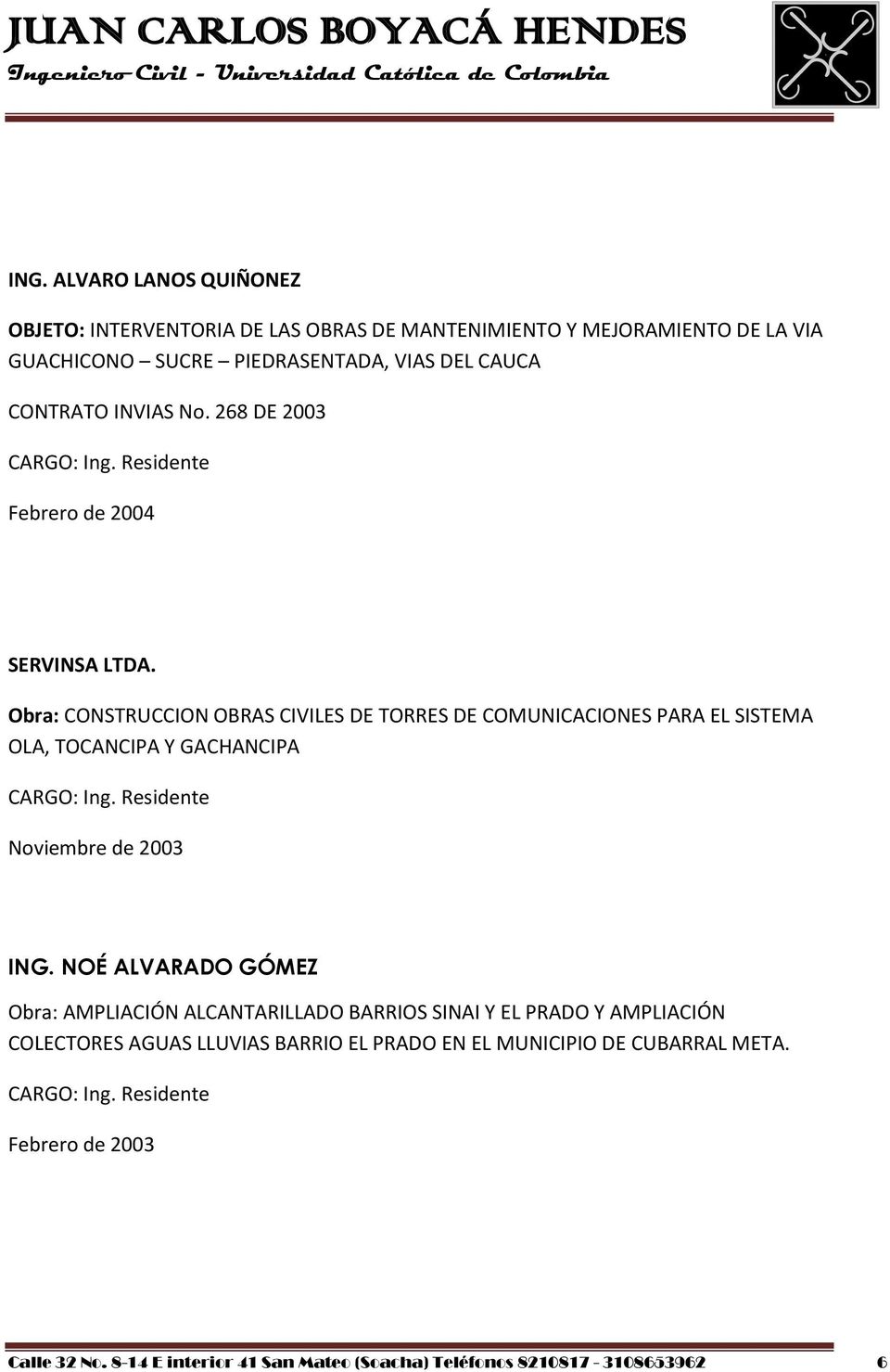 Obra: CONSTRUCCION OBRAS CIVILES DE TORRES DE COMUNICACIONES PARA EL SISTEMA OLA, TOCANCIPA Y GACHANCIPA Noviembre de 2003 ING.