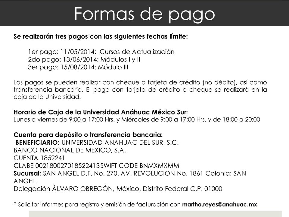 Horario de Caja de la Universidad Anáhuac México Sur: Lunes a viernes de 9:00 a 17:00 Hrs. y Miércoles de 9:00 a 17:00 Hrs.