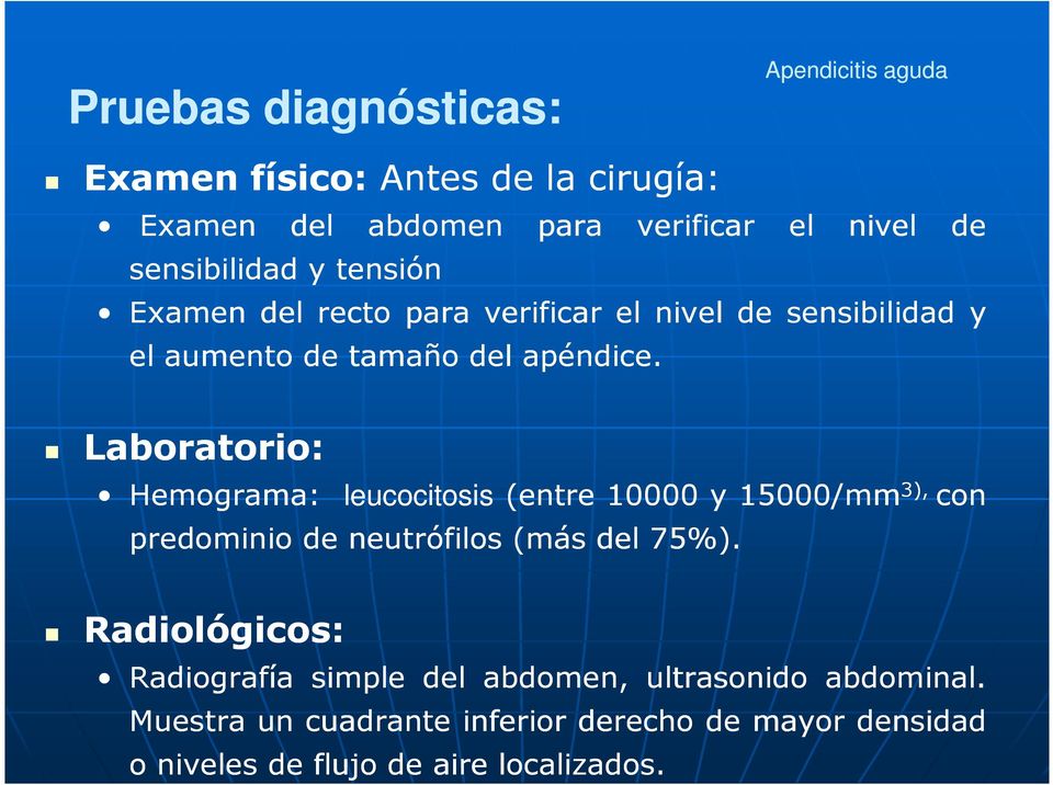 de Laboratorio: Hemograma: leucocitosis (entre 10000 y 15000/mm predominio de neutrófilos (más del 75%).