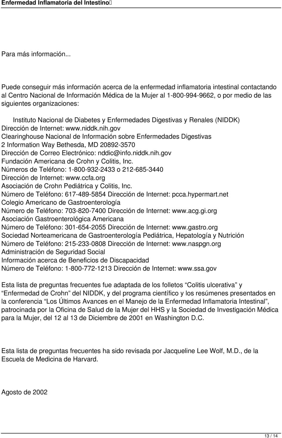 organizaciones: Instituto Nacional de Diabetes y Enfermedades Digestivas y Renales (NIDDK) Dirección de Internet: www.niddk.nih.