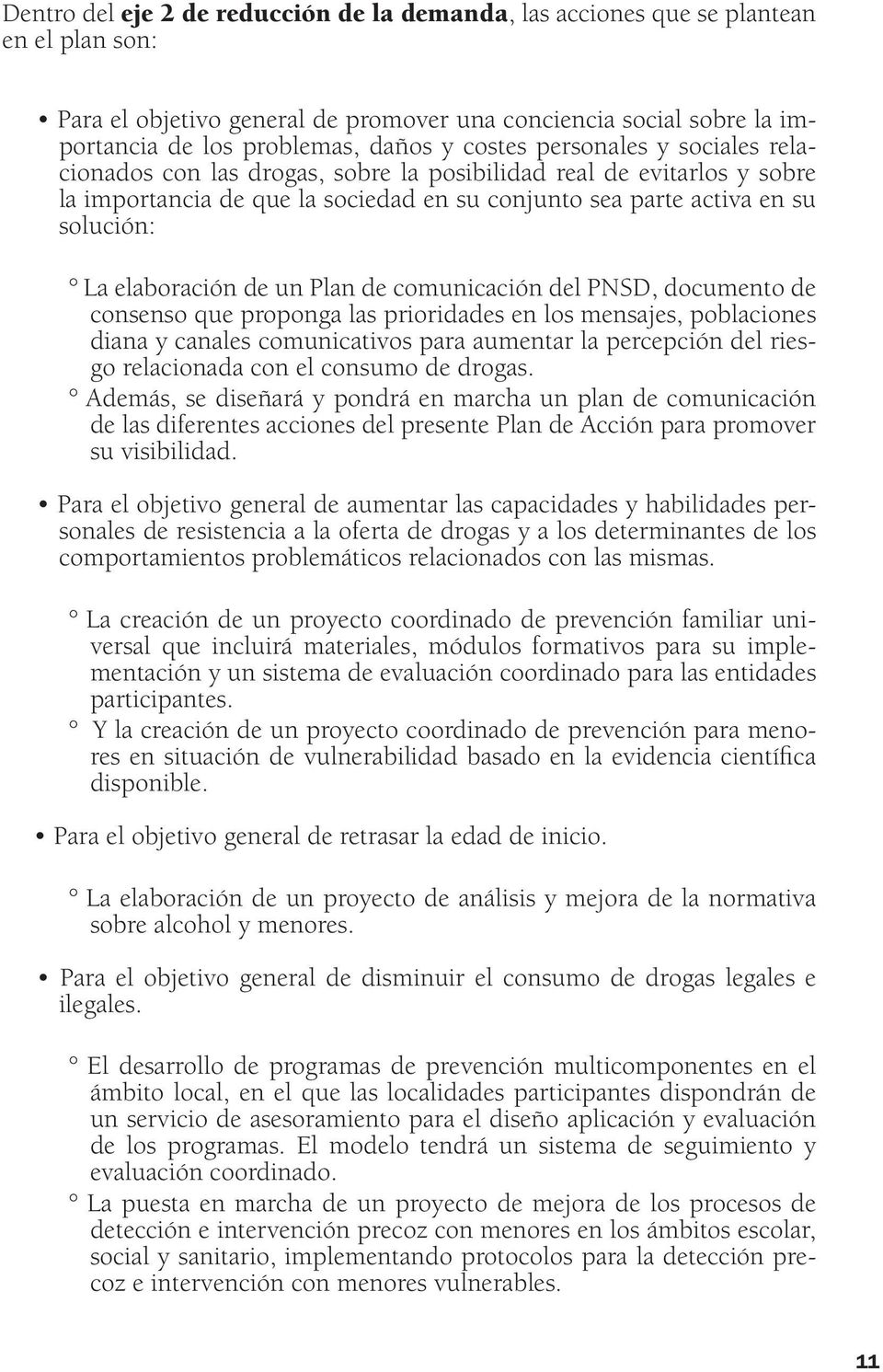 elaboración de un Plan de comunicación del PNSD, documento de consenso que proponga las prioridades en los mensajes, poblaciones diana y canales comunicativos para aumentar la percepción del riesgo