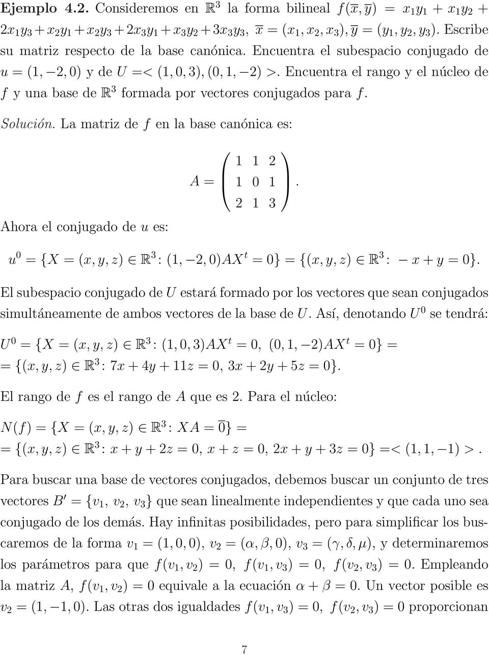 Encuentra el rango y el núcleo de f y una base de R 3 formada por vectores conjugados para f. Solución. La matriz de f en la base canónica es: Ahora el conjugado de u es: A = 1 1 2 1 0 1 2 1 3.