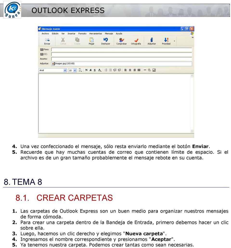 Las carpetas de Outlook Express son un buen medio para organizar nuestros mensajes de forma cómoda. 2.