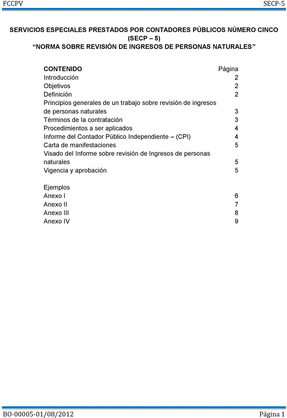 contratación 3 Procedimientos a ser aplicados 4 Informe del Contador Público Independiente (CPI) 4 Carta de manifestaciones 5 Visado del Informe