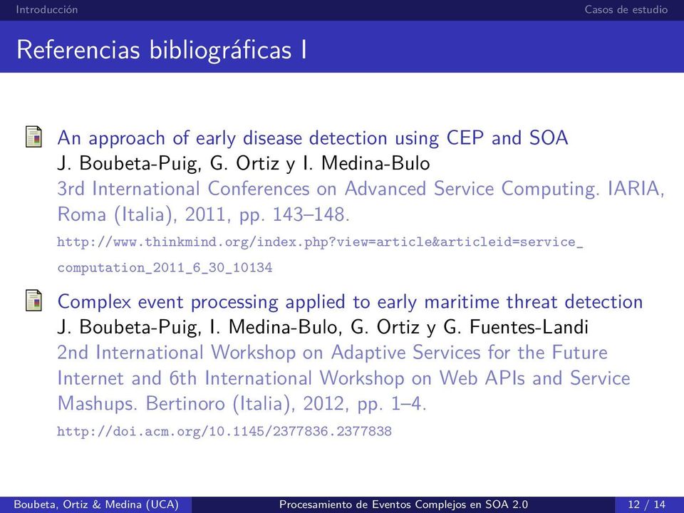 view=article&articleid=service_ computation_2011_6_30_10134 Complex event processing applied to early maritime threat detection J. Boubeta-Puig, I. Medina-Bulo, G. Ortiz y G.