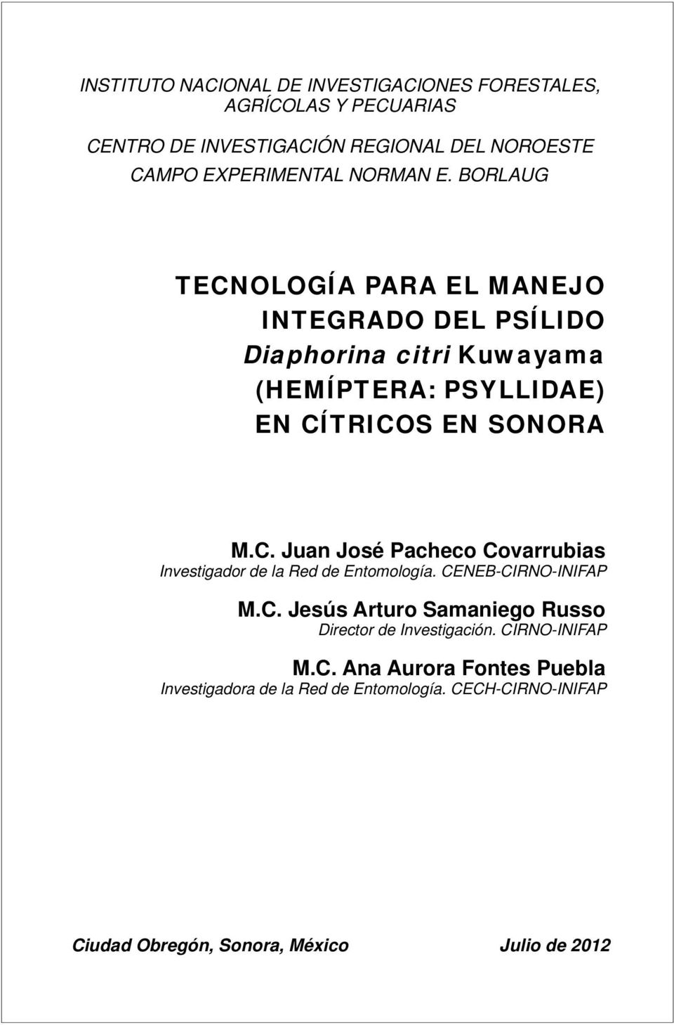 CENEB-CIRNO-INIFAP M.C. Jesús Arturo Samaniego Russo Director de Investigación. CIRNO-INIFAP M.C. Ana Aurora Fontes Puebla Investigadora de la Red de Entomología.