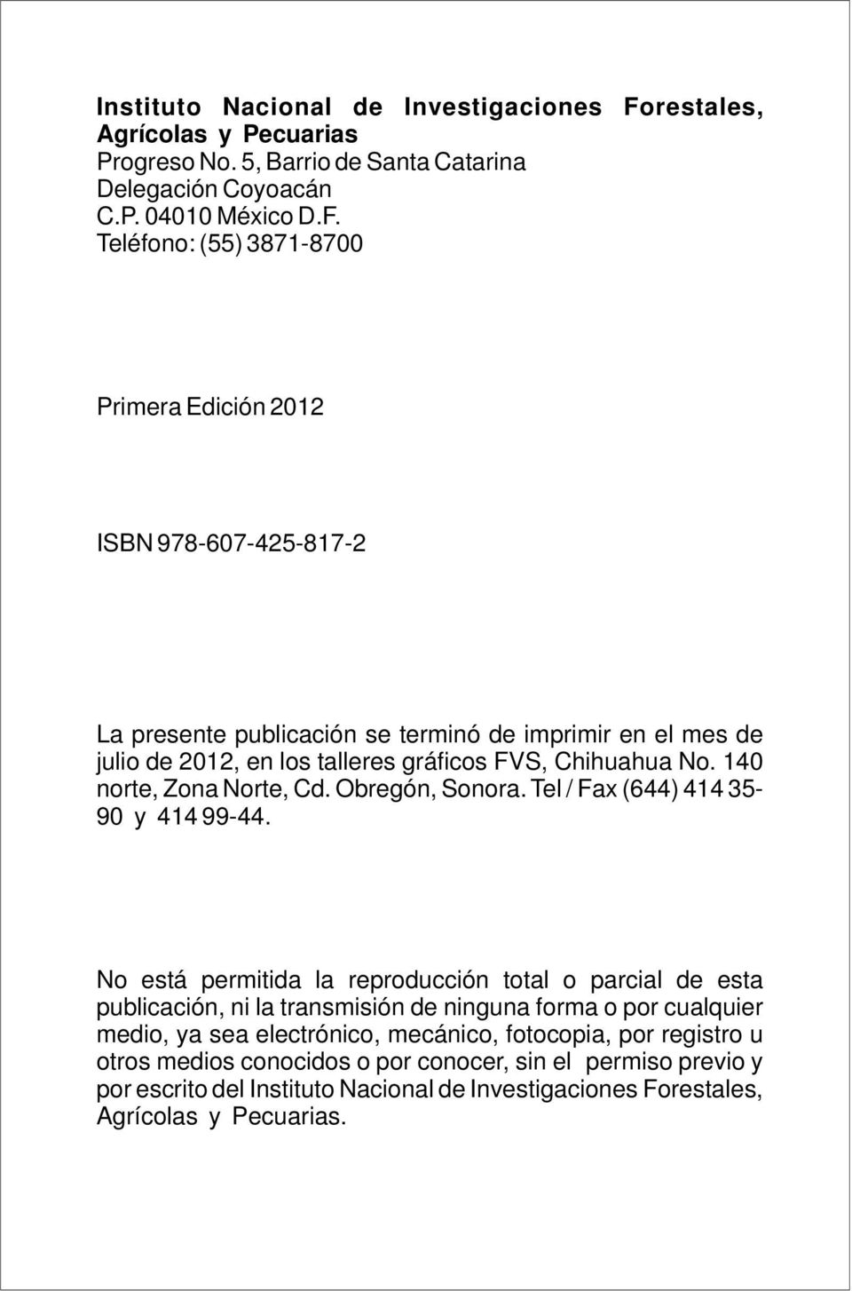 Teléfono: (55) 3871-8700 Primera Edición 2012 ISBN 978-607-425-817-2 La presente publicación se terminó de imprimir en el mes de julio de 2012, en los talleres gráficos FVS, Chihuahua No.