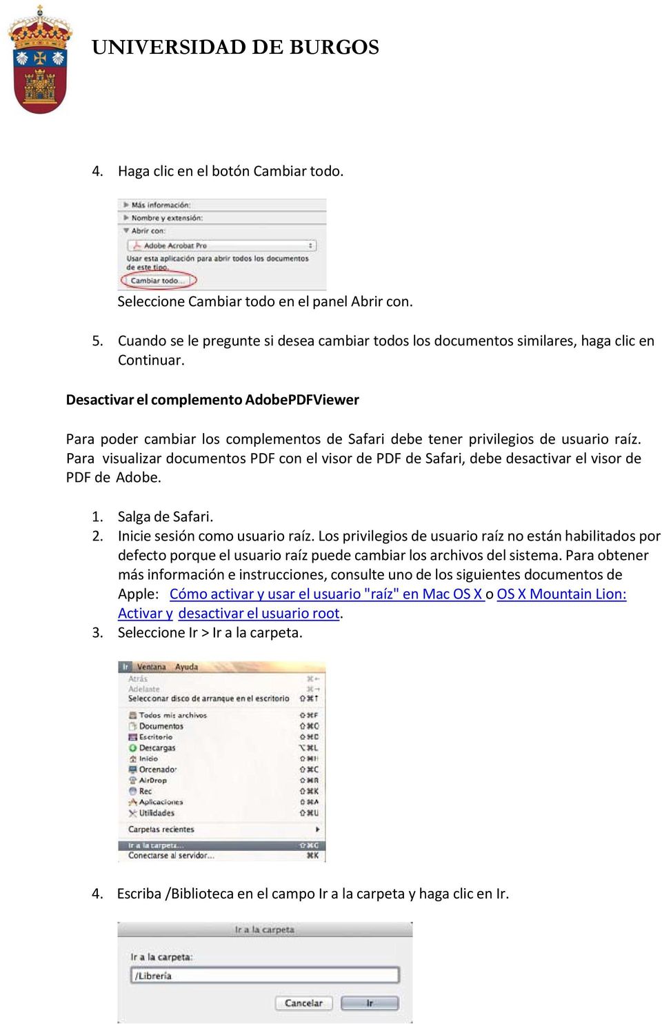 Para visualizar documentos PDF con el visor de PDF de Safari, debe desactivar el visor de PDF de Adobe. 1. Salga de Safari. 2. Inicie sesión como usuario raíz.