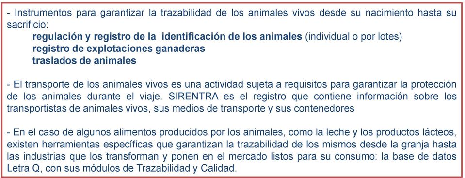 SIRENTRA es el registro que contiene información sobre los transportistas de animales vivos, sus medios de transporte y sus contenedores - En el caso de algunos alimentos producidos por los animales,
