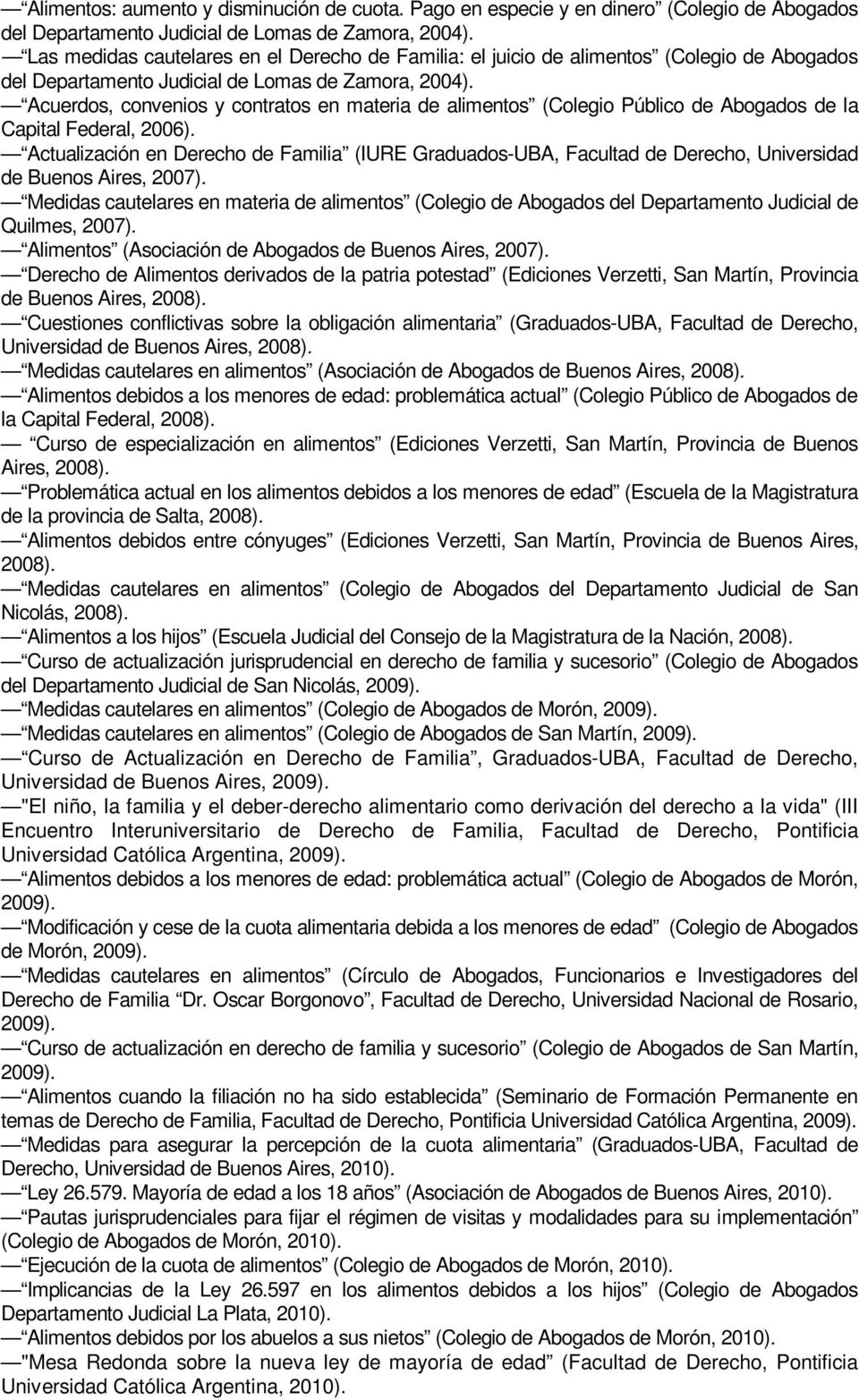 Acuerdos, convenios y contratos en materia de alimentos (Colegio Público de Abogados de la Capital Federal, 2006).