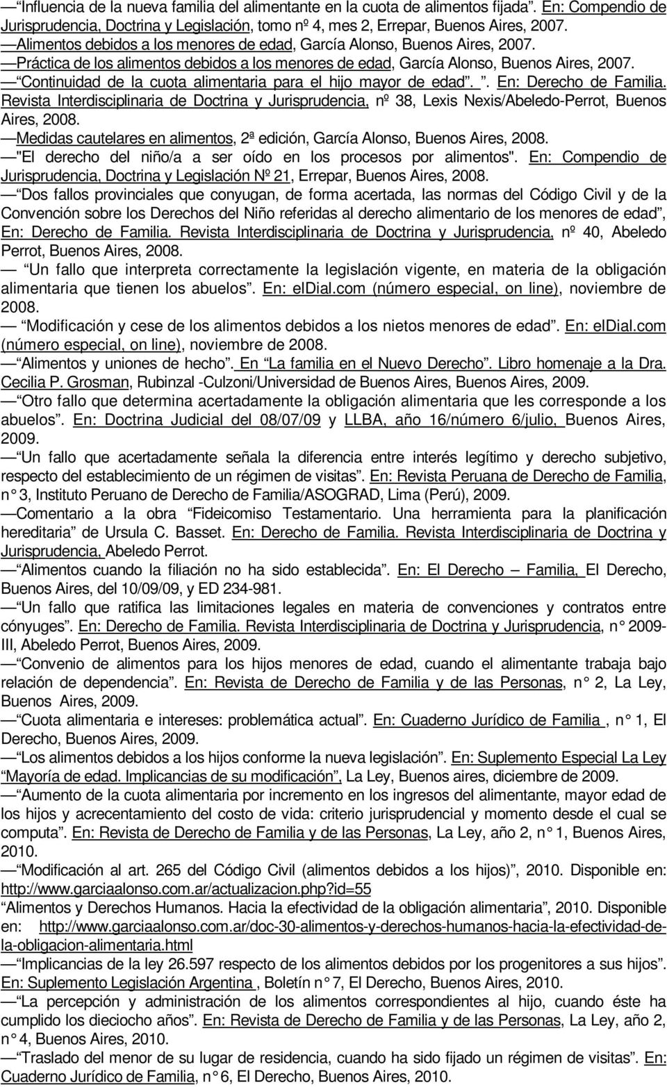 Continuidad de la cuota alimentaria para el hijo mayor de edad.. En: Derecho de Familia. Revista Interdisciplinaria de Doctrina y Jurisprudencia, nº 38, Lexis Nexis/Abeledo-Perrot, Buenos Aires, 2008.