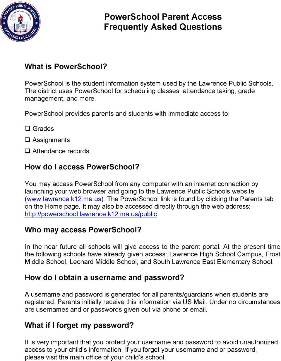 PowerSchool provides parents and students with immediate access to: Grades Assignments Attendance records How do I access PowerSchool?