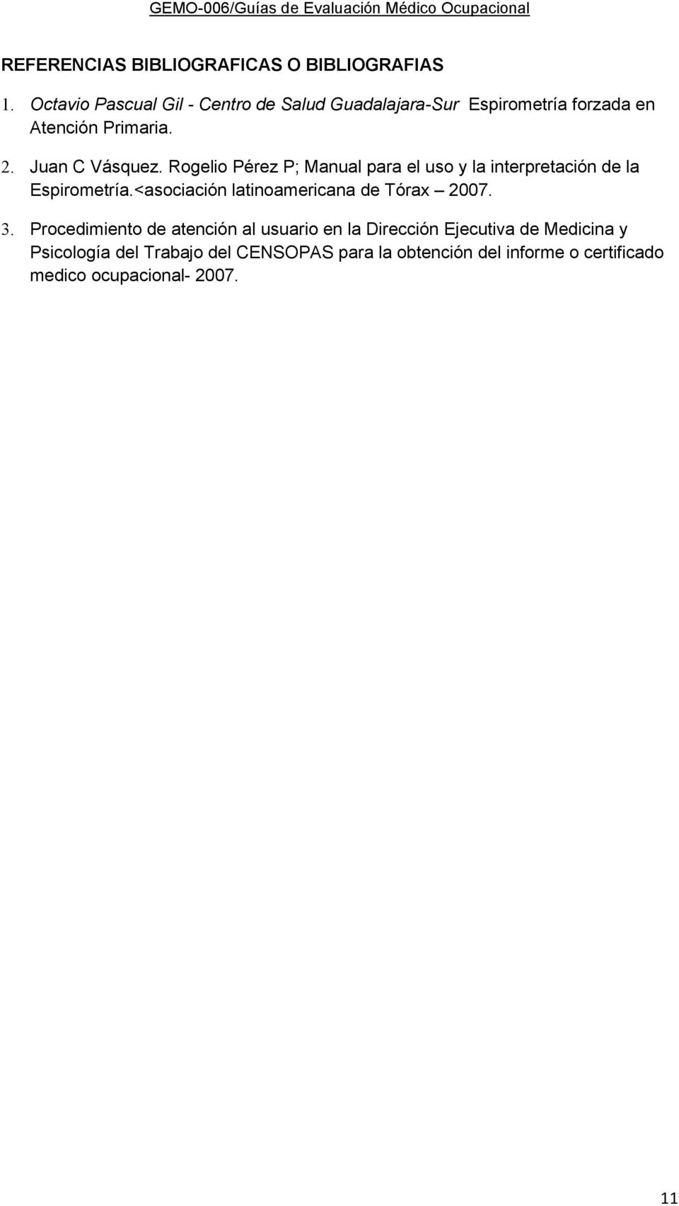 Rogelio Pérez P; Manual para el uso y la interpretación de la Espirometría.<asociación latinoamericana de Tórax 2007.
